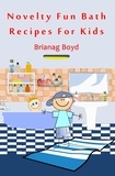  Brianag Boyd - Novelty Fun Bath Recipes For Kids.