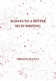  Miracel Juanta - 30 Days to a Better IELTS Writing.