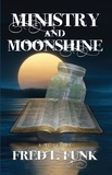  Fred L. Funk - Ministry and Moonshine - MOONSHINE, #1.