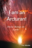  The Abbotts - I Am an Arcturan! - Divine Beings on Earth!.