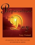  Tony Titshall - Preparation for the Day: Awakening to the True Nature of Individual Being.