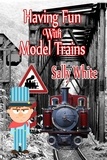  Sally White - Having Fun With Model Trains.