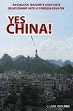  Clark Nielsen - Yes China! An English Teacher's Love-Hate Relationship with a Foreign Country.