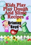  Brianag Boyd - Kids Play – Play Dough And Slime Recipes.