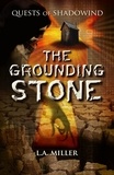  L.A. Miller - Quests of Shadowind: The Grounding Stone.