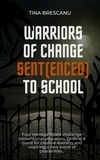  Tina Brescanu - Warriors of Change:Sent(enced) to School - Warriors of Change, #1.