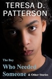  Teresa D. Patterson - The Boy Who Needed Someone &amp; Other Stories.