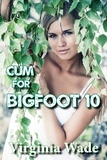  Virginia Wade - Cum For Bigfoot 10 - The Monster Menage, #10.