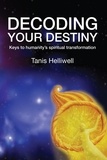  Tanis Helliwell - Decoding Your Destiny: Keys to Humanity's Spiritual Transformation.