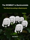  Ian Dunn - The WOMBAT is Backronimble - The World According to Backronyms.