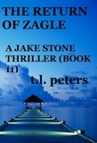  T.L. Peters - The Return of Zagle, A Jake Stone Thriller (Book 11) - The Jake Stone Thrillers, #11.