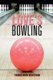  Thomas Mark Wickstrom - Love's Bowling.