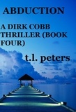  T.L. Peters - Abduction, A Dirk Cobb Thriller (Book Four) - The Dirk Cobb Thrillers, #4.