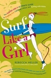  Rebecca Heller - Surf Like a Girl: The Surfer Girl's Ultimate Guide to Paddling Out, Catching a Wave, and Surfing with Aloha.