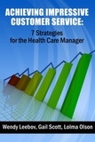  Wendy Leebov, Ed.D. - Achieving Impressive Customer Service: 7 Strategies for the Health Care Manager.
