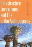 Kregg Hetherington - Infrastructure, Environment, and Life in the Anthropocene.