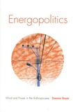 Dominic Boyer - Energopolitics - Wind and Power in the Anthropocene.