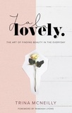 Trina McNeilly et Rebekah Lyons - La La Lovely - The Art of Finding Beauty in the Everyday.