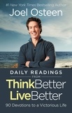 Joel Osteen - Daily Readings from Think Better, Live Better - 90 Devotions to a Victorious Life.