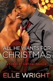 Elle Wright - All He Wants for Christmas - A Novella.