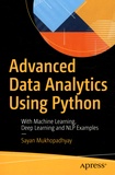 Sayan Mukhopadhyay - Advanced Data Analytics Using Python - With Machine Learning, Deep Learning and NLP Examples.