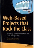 Christos Karayiannis - Web-Based Projects that Rock the Class - Build Fully-Functional Web Apps and Learn Through Doing.