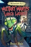 Bruce Hale - Mutant Mantis Lunch Ladies! - A Monstertown Mystery.