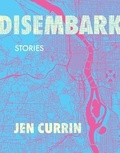 Jen Currin - Disembark - Stories.