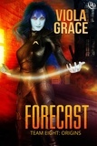  Viola Grace - Forecast - Team Eight: Origins, #2.