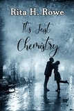  Rita H Rowe - It's Just Chemistry.