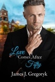  James J Gregoryk - Love Comes After Fifty - Love Comes After Fifty, #1.