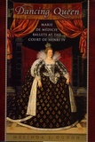 Melinda Gough - Dancing Queen - Marie de Medicis' Ballets at the Court of Henri IV.