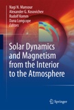 Nagi-N Mansour et Alexander-G Kosovichev - Solar Dynamics and Magnetism from the Interior to the Atmosphere.