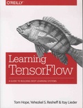 Tom Hope et Yehezkel S. Resheff - Learning TensorFlow - A Guide to Building Deep Learning Systems.