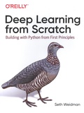 Seth Weidman - Deep Learning from Scratch - Building with Python from First Principles.