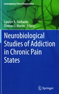 Carolyn A. Fairbanks et Thomas J. Martin - Neurobiological Studies of Addiction in Chronic Pain States.
