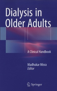 Madhukar Misra - Dialysis in Older Adults - A Clinical Handbook.
