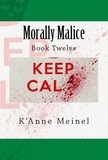  K'Anne Meinel - Morally Malice - Malice, #12.