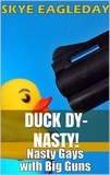  Skye Eagleday - Duck Dy-Nasty! (Nasty Gays with Big Guns).