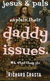  Richard Crasta - Jesus and Pals Explain Their Daddy Issues and What They Do.