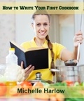  Michelle Harlow - How to Write Your First Cookbook.