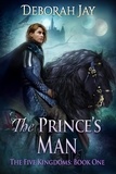  Deborah Jay - The Prince's Man - The Five Kingdoms, #1.