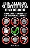  Jack Platt - The Allergy Substitution Handbook: Tolerable Substitutes for Food Intolerance.