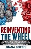  Diana Bocco - Reinventing the Wheel: How 20 Entrepreneurs Started Non-Traditional Home Businesses -- And How You Can Do It Too.