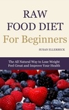  Susan Ellerbeck - Raw Food Diet For Beginners - How To Lose Weight, Feel Great, and Improve Your Health.