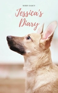  Robin Darcy - Jessica's Diary : A story about a puppy with three legs. - Rescue Stories, #1.