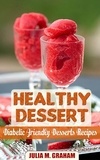  Julia M.Graham - Healthy Dessert - Diabetic Friendly Dessert Recipes.