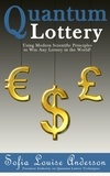  Sofia Louise Anderson - Quantum Lottery: Using Modern Scientific Principles to Win Any Lottery in the World!.