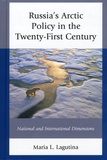 Maria L. Lagutina - Russia's Arctic Policy in the Twenty-First Century - National and International Dimensions.