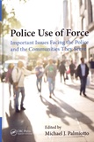 Michael J. Palmiotto - Police Use of Force - Important Issues Facing the Police and the Communities They Serve.
